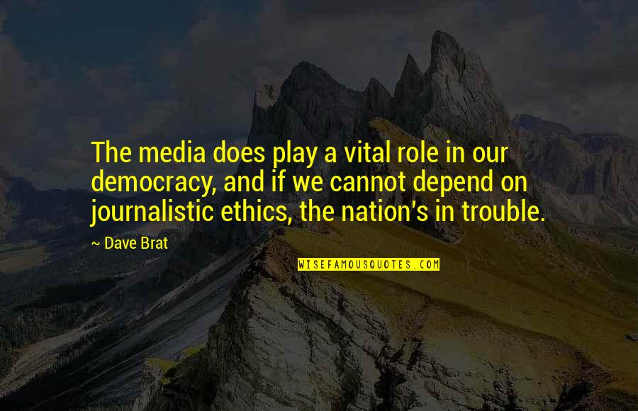 Dare Me Book Quotes By Dave Brat: The media does play a vital role in