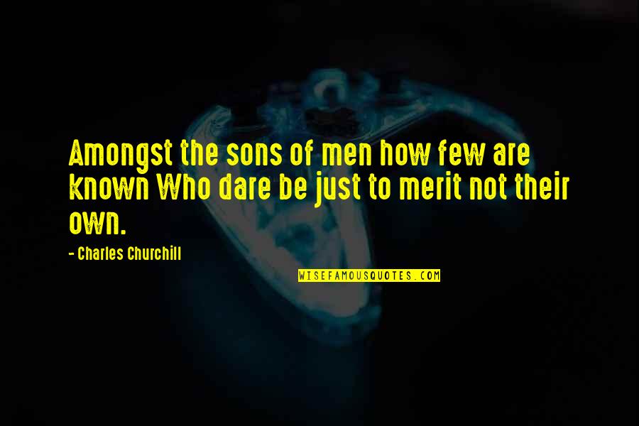 Dare Not Quotes By Charles Churchill: Amongst the sons of men how few are