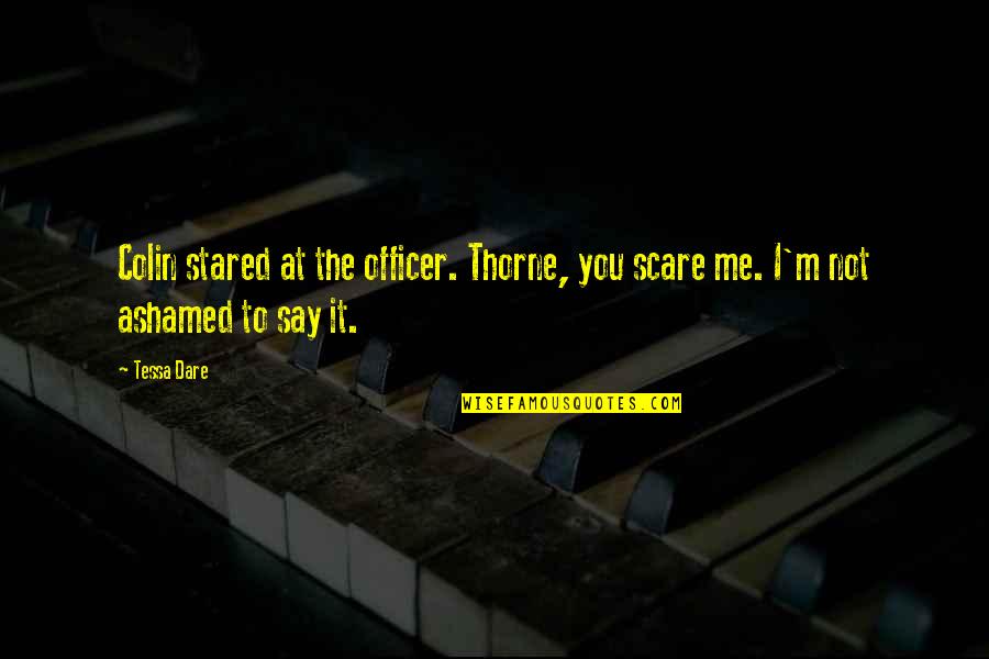 Dare Not To Say Quotes By Tessa Dare: Colin stared at the officer. Thorne, you scare