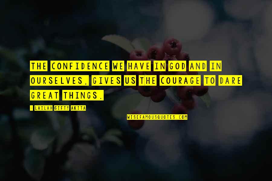 Dare To Adventure Quotes By Lailah Gifty Akita: The confidence we have in God and in
