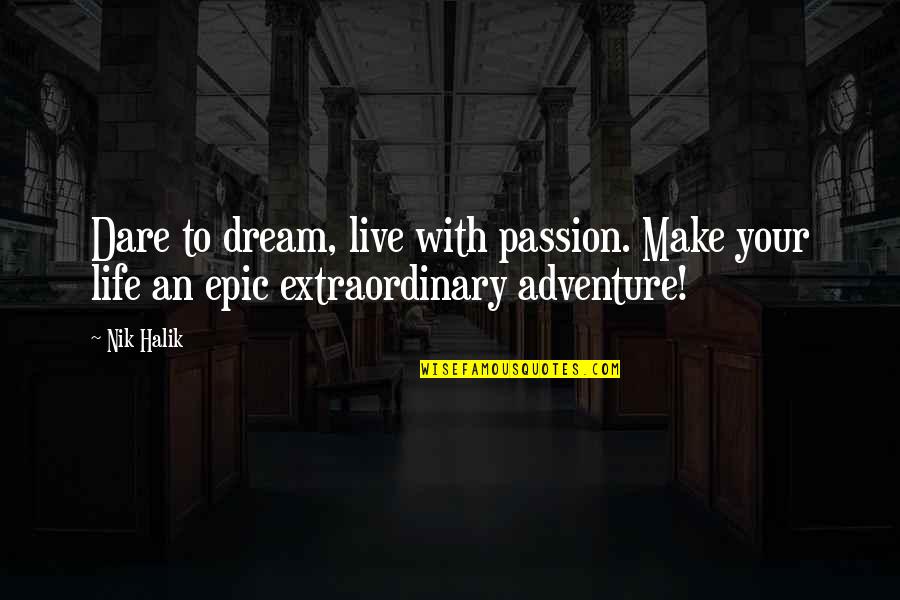 Dare To Adventure Quotes By Nik Halik: Dare to dream, live with passion. Make your