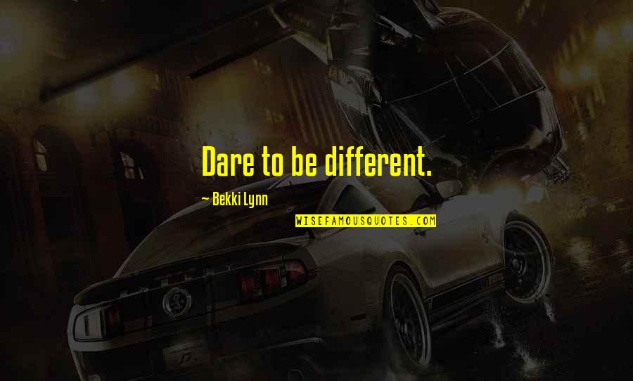 Dare To Be Different Quotes By Bekki Lynn: Dare to be different.