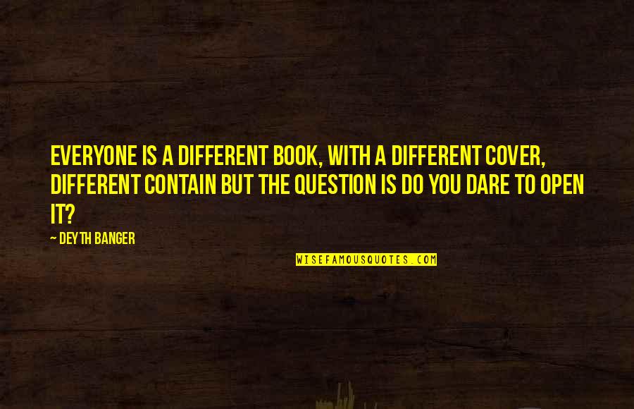 Dare To Be Different Quotes By Deyth Banger: Everyone is a different book, with a different