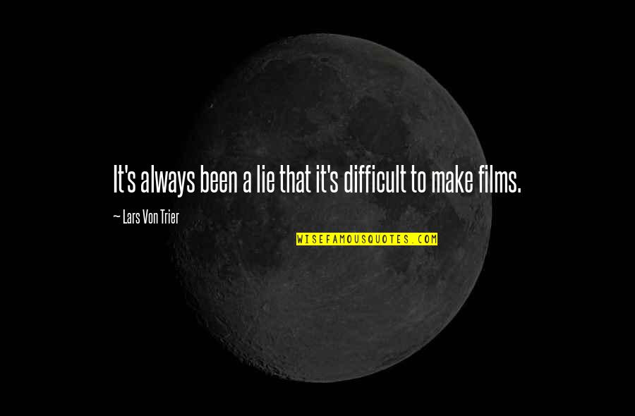 Dare To Be Different Quotes By Lars Von Trier: It's always been a lie that it's difficult