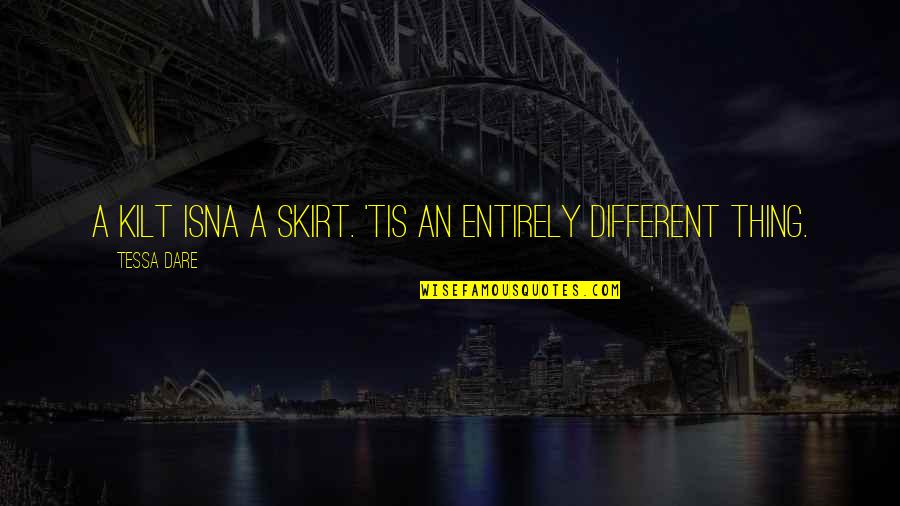 Dare To Be Different Quotes By Tessa Dare: A kilt isna a skirt. 'Tis an entirely