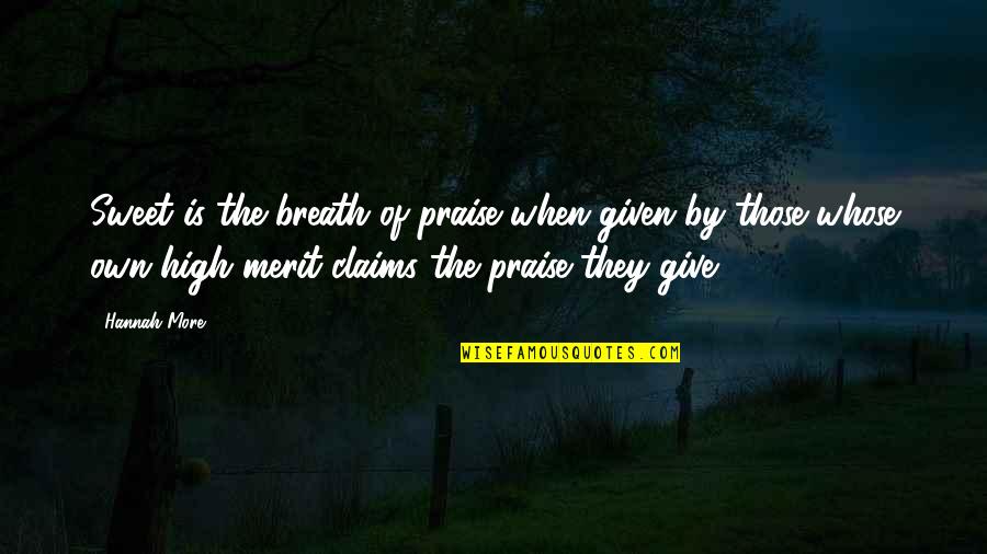 Dare To Believe Quote Quotes By Hannah More: Sweet is the breath of praise when given