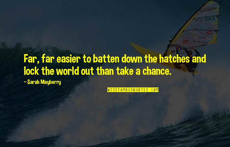 Dare To Challenge Me Quotes By Sarah Mayberry: Far, far easier to batten down the hatches