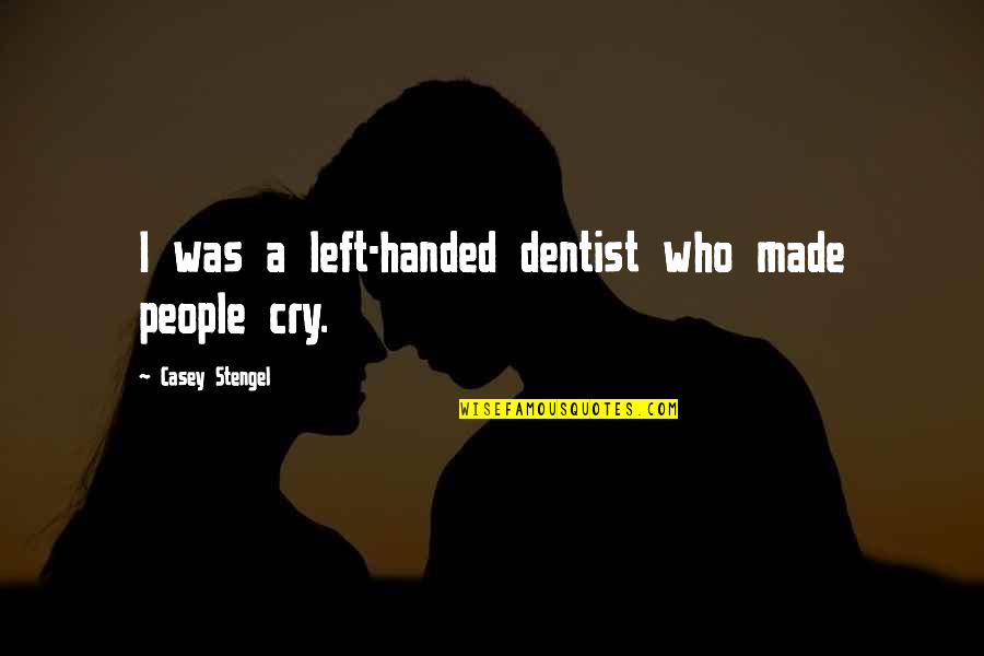 Dare To Change Quotes By Casey Stengel: I was a left-handed dentist who made people