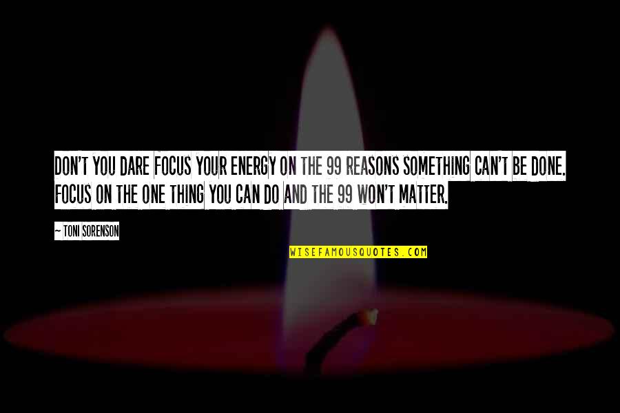 Dare To Do Something Quotes By Toni Sorenson: Don't you dare focus your energy on the