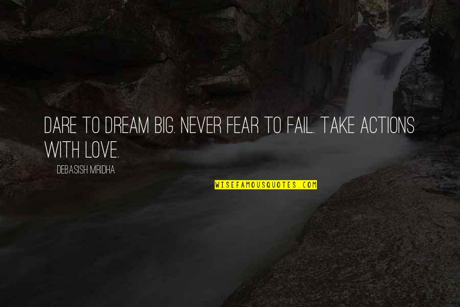 Dare To Dream Inspirational Quotes By Debasish Mridha: Dare to dream big. Never fear to fail.
