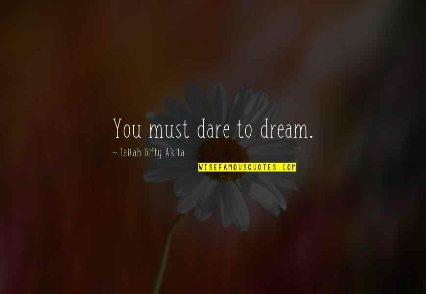 Dare To Dream Inspirational Quotes By Lailah Gifty Akita: You must dare to dream.