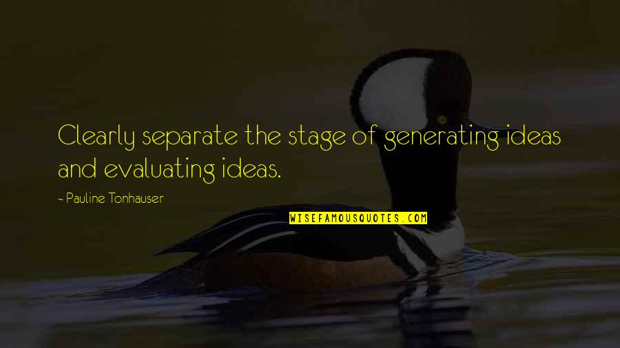 Dare To Dream Inspirational Quotes By Pauline Tonhauser: Clearly separate the stage of generating ideas and