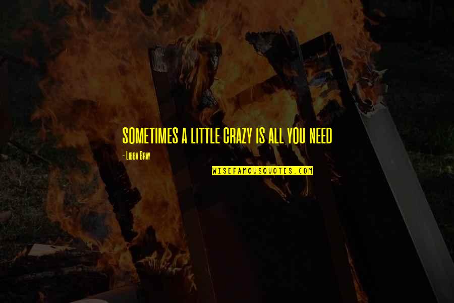 Dare To Dream Picture Quotes By Libba Bray: sometimes a little crazy is all you need