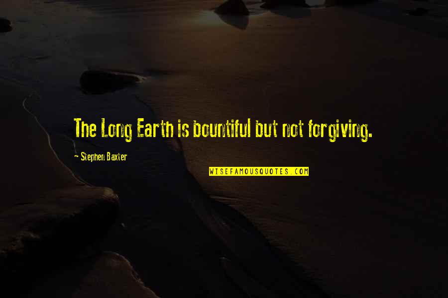 Dare To Dream Picture Quotes By Stephen Baxter: The Long Earth is bountiful but not forgiving.