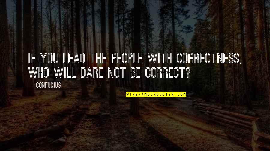 Dare To Lead Quotes By Confucius: If you lead the people with correctness, who