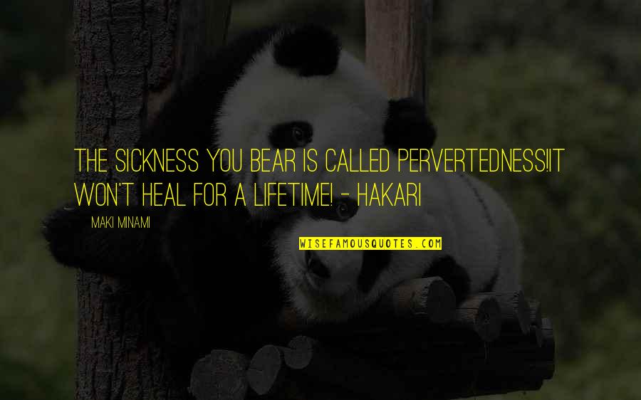Dare To Lead Roosevelt Quote Quotes By Maki Minami: The sickness you bear is called pervertedness!It won't