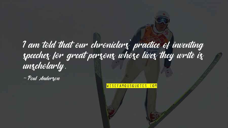 Dare To Lead Roosevelt Quote Quotes By Poul Anderson: I am told that our chroniclers' practice of Dare To Lead Roosevelt Quote Quotes By Poul Anderson: I am told that our chroniclers' practice of