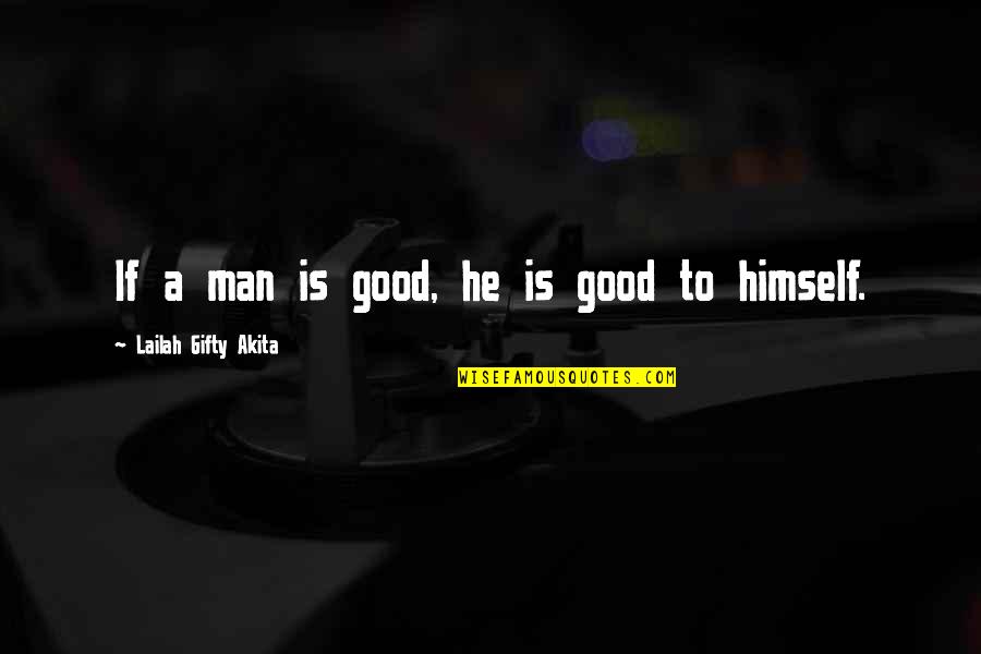 Dare To Live Life Quotes By Lailah Gifty Akita: If a man is good, he is good Dare To Live Life Quotes By Lailah Gifty Akita: If a man is good, he is good