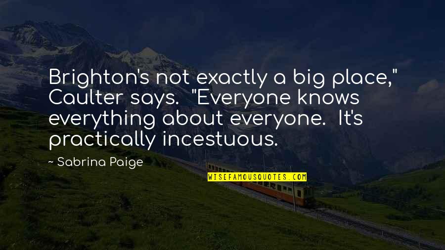 Dare To Live Life Quotes By Sabrina Paige: Brighton's not exactly a big place," Caulter says. Dare To Live Life Quotes By Sabrina Paige: Brighton's not exactly a big place," Caulter says.
