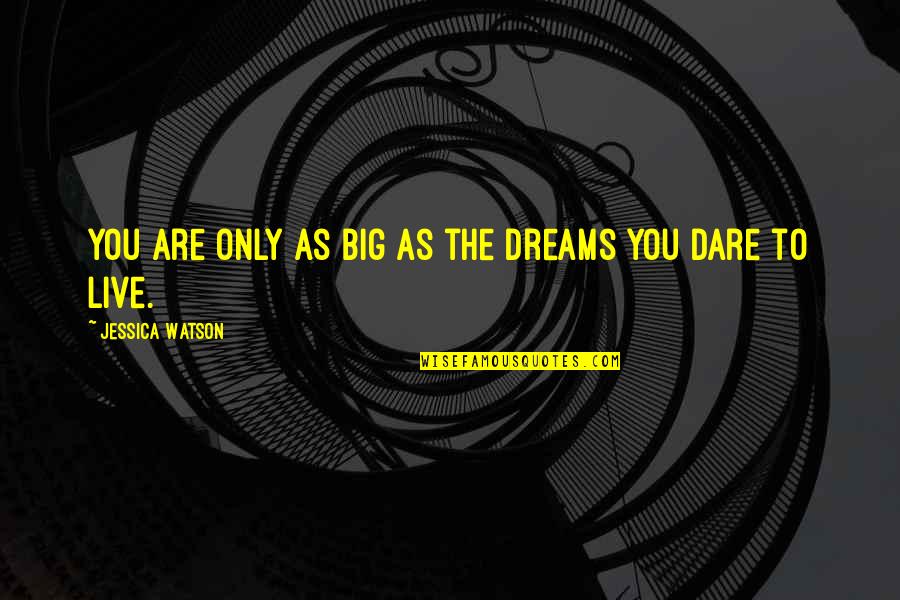 Dare To Live Quotes By Jessica Watson: You are only as big as the dreams