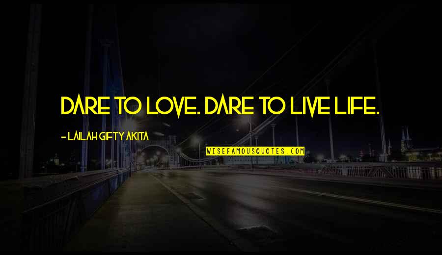 Dare To Live Quotes By Lailah Gifty Akita: Dare to love. Dare to live life.