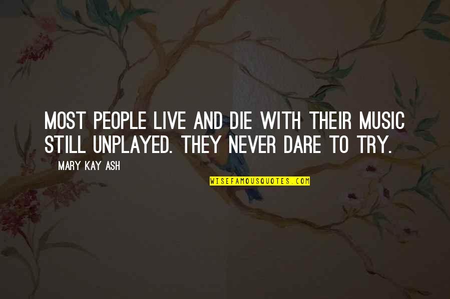 Dare To Live Quotes By Mary Kay Ash: Most people live and die with their music
