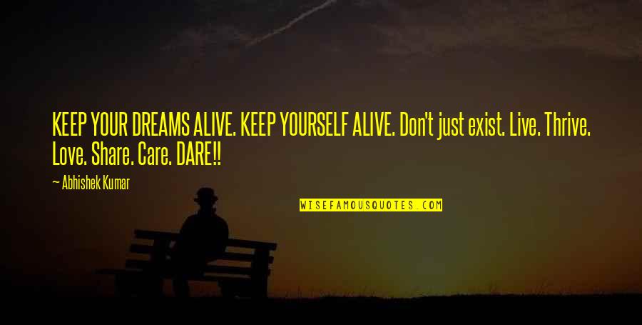 Dare To Love Yourself Quotes By Abhishek Kumar: KEEP YOUR DREAMS ALIVE. KEEP YOURSELF ALIVE. Don't