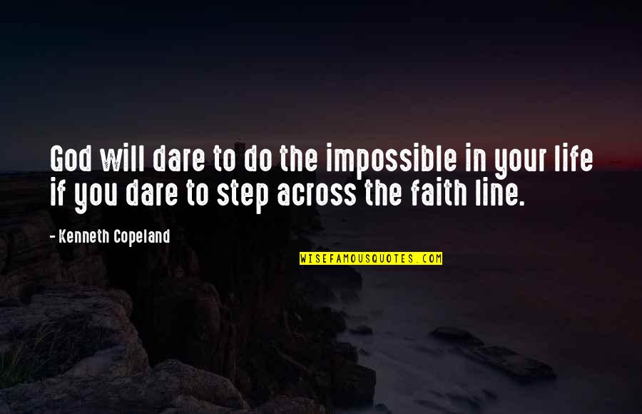 Dare To Quotes By Kenneth Copeland: God will dare to do the impossible in