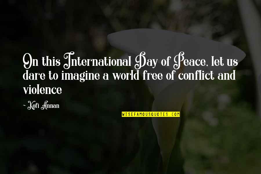 Dare To Quotes By Kofi Annan: On this International Day of Peace, let us