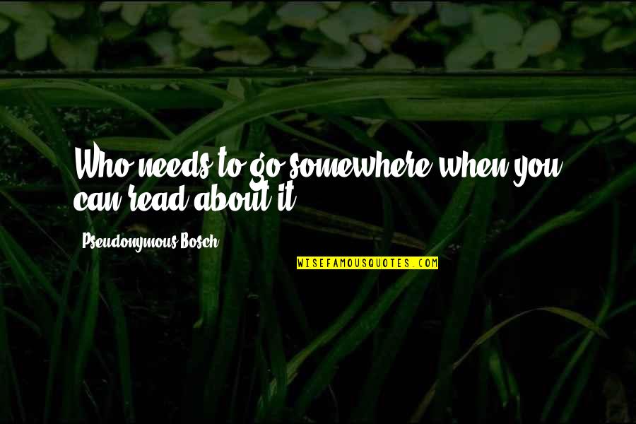 Dare To Succeed Quotes By Pseudonymous Bosch: Who needs to go somewhere when you can