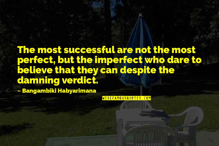 Dare To Success Quotes By Bangambiki Habyarimana: The most successful are not the most perfect, Dare To Success Quotes By Bangambiki Habyarimana: The most successful are not the most perfect,