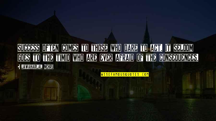 Dare To Success Quotes By Jawaharlal Nehru: Success often comes to those who dare to Dare To Success Quotes By Jawaharlal Nehru: Success often comes to those who dare to