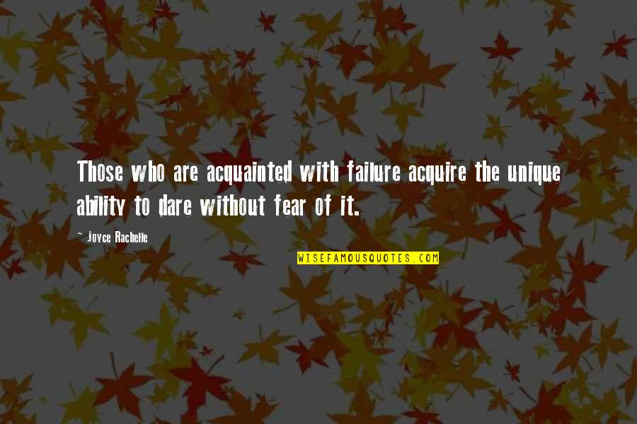 Dare To Success Quotes By Joyce Rachelle: Those who are acquainted with failure acquire the Dare To Success Quotes By Joyce Rachelle: Those who are acquainted with failure acquire the