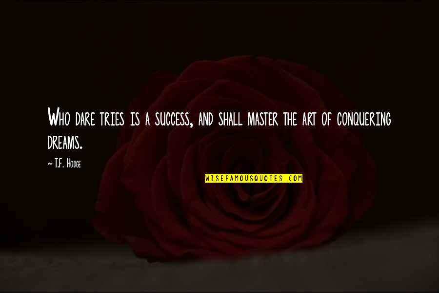 Dare To Success Quotes By T.F. Hodge: Who dare tries is a success, and shall