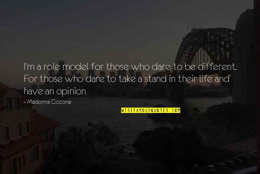 Dare You To Be Different Quotes By Madonna Ciccone: I'm a role model for those who dare
