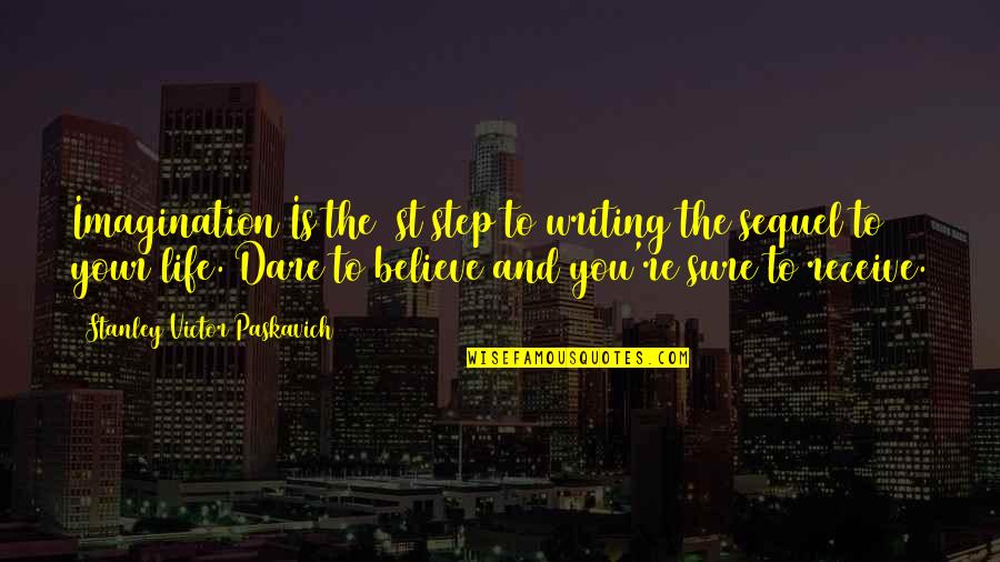 Dare You To Quotes By Stanley Victor Paskavich: Imagination Is the 1st step to writing the