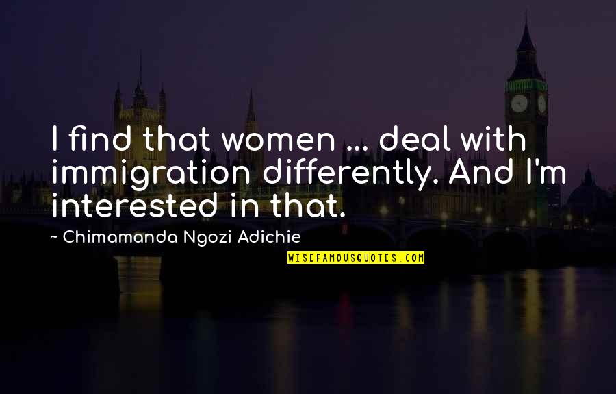 Daredeval Quotes By Chimamanda Ngozi Adichie: I find that women ... deal with immigration