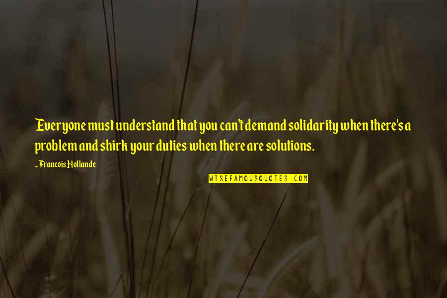 Daredevil 2003 Quotes By Francois Hollande: Everyone must understand that you can't demand solidarity