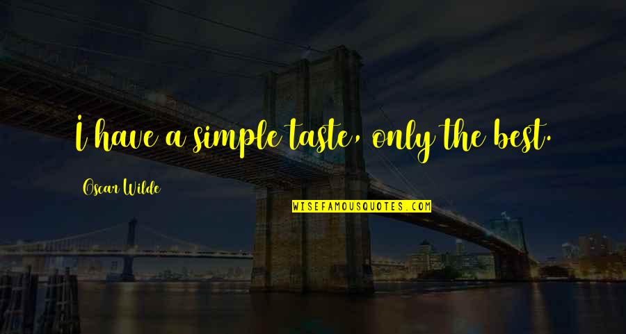 Daredevil 2003 Quotes By Oscar Wilde: I have a simple taste, only the best.