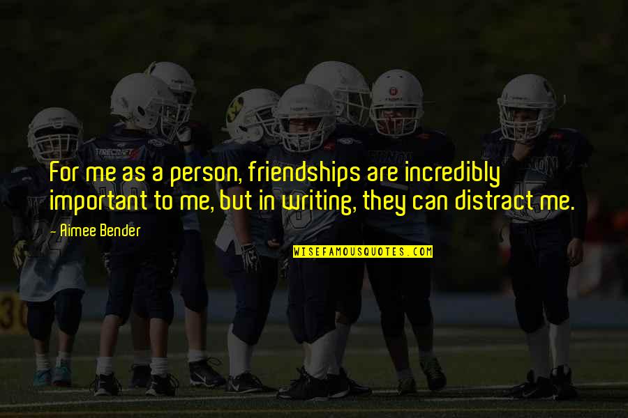 Daredevil Leland Quotes By Aimee Bender: For me as a person, friendships are incredibly Daredevil Leland Quotes By Aimee Bender: For me as a person, friendships are incredibly