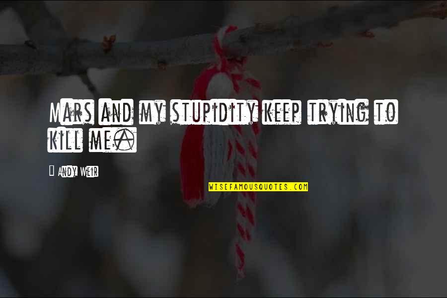 Daredevil Leland Quotes By Andy Weir: Mars and my stupidity keep trying to kill Daredevil Leland Quotes By Andy Weir: Mars and my stupidity keep trying to kill