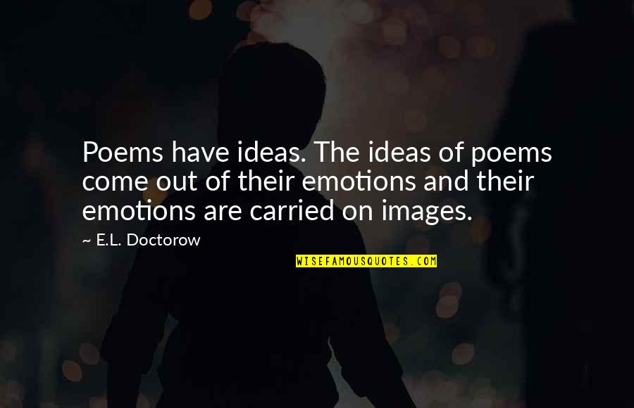 Daredevil Try Quotes By E.L. Doctorow: Poems have ideas. The ideas of poems come
