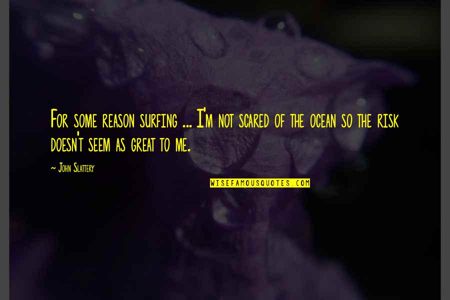 Darejanis Quotes By John Slattery: For some reason surfing ... I'm not scared