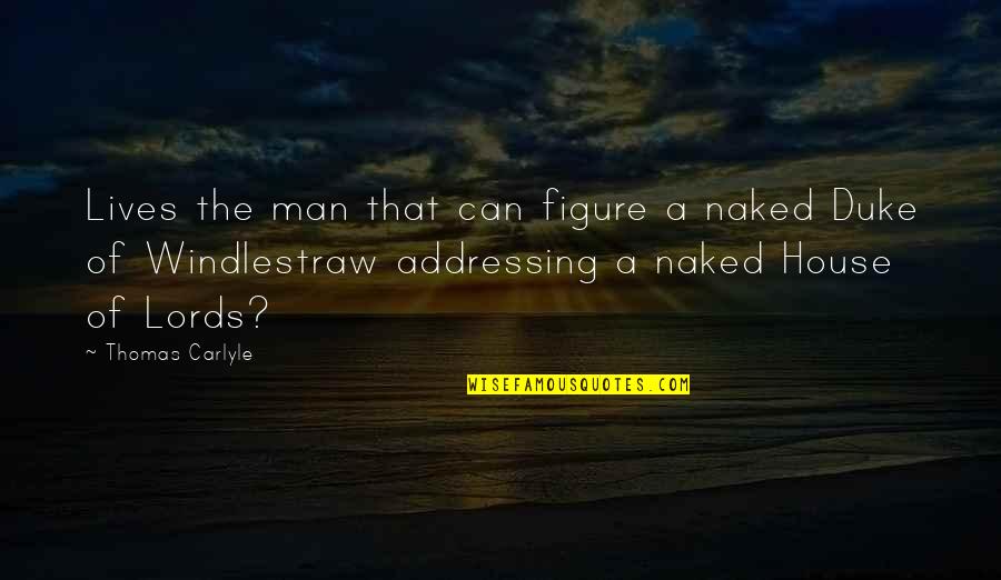 Darejanis Quotes By Thomas Carlyle: Lives the man that can figure a naked Darejanis Quotes By Thomas Carlyle: Lives the man that can figure a naked