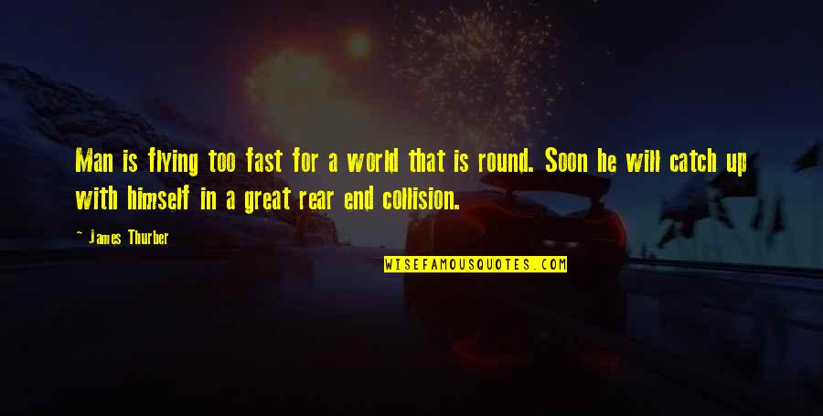 Darelle Quotes By James Thurber: Man is flying too fast for a world Darelle Quotes By James Thurber: Man is flying too fast for a world