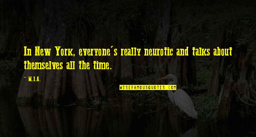 Daren Bates Quotes By M.I.A.: In New York, everyone's really neurotic and talks