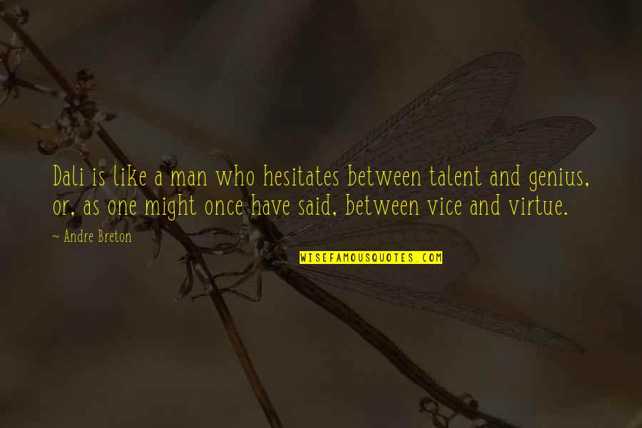 Darena Merdzhanova Quotes By Andre Breton: Dali is like a man who hesitates between Darena Merdzhanova Quotes By Andre Breton: Dali is like a man who hesitates between