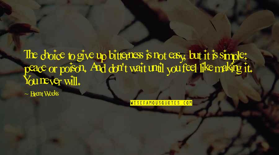 Darena Merdzhanova Quotes By Brent Weeks: The choice to give up bitterness is not Darena Merdzhanova Quotes By Brent Weeks: The choice to give up bitterness is not