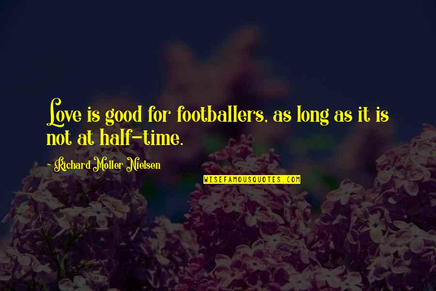 Darena Merdzhanova Quotes By Richard Moller Nielsen: Love is good for footballers, as long as Darena Merdzhanova Quotes By Richard Moller Nielsen: Love is good for footballers, as long as