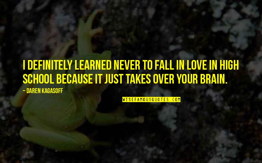 Daren't Quotes By Daren Kagasoff: I definitely learned never to fall in love